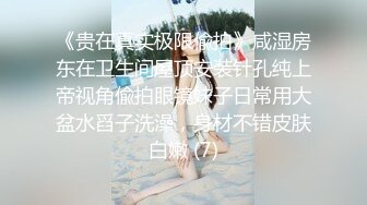 【极品女神❤️完美露脸】超美网红女神『小奶瓶』真人实操性爱流出 肌肉男友大屌肛塞爽操 浴室镜前后入 高清720P原版~1