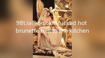 98t.la@quickie fucked hot brunette milf in the kitchen