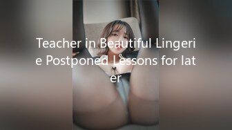 Teacher in Beautiful Lingerie Postponed Lessons for later