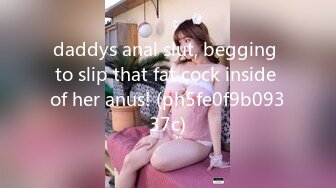 daddys anal slut, begging to slip that fat cock inside of her anus! (ph5fe0f9b09337c)